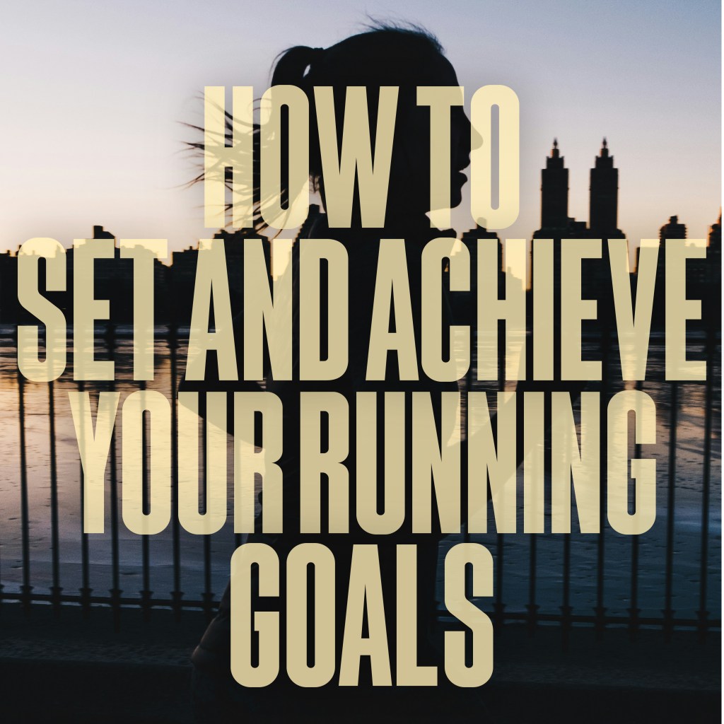 How to Set and Achieve Your Running&nbsp;Goals