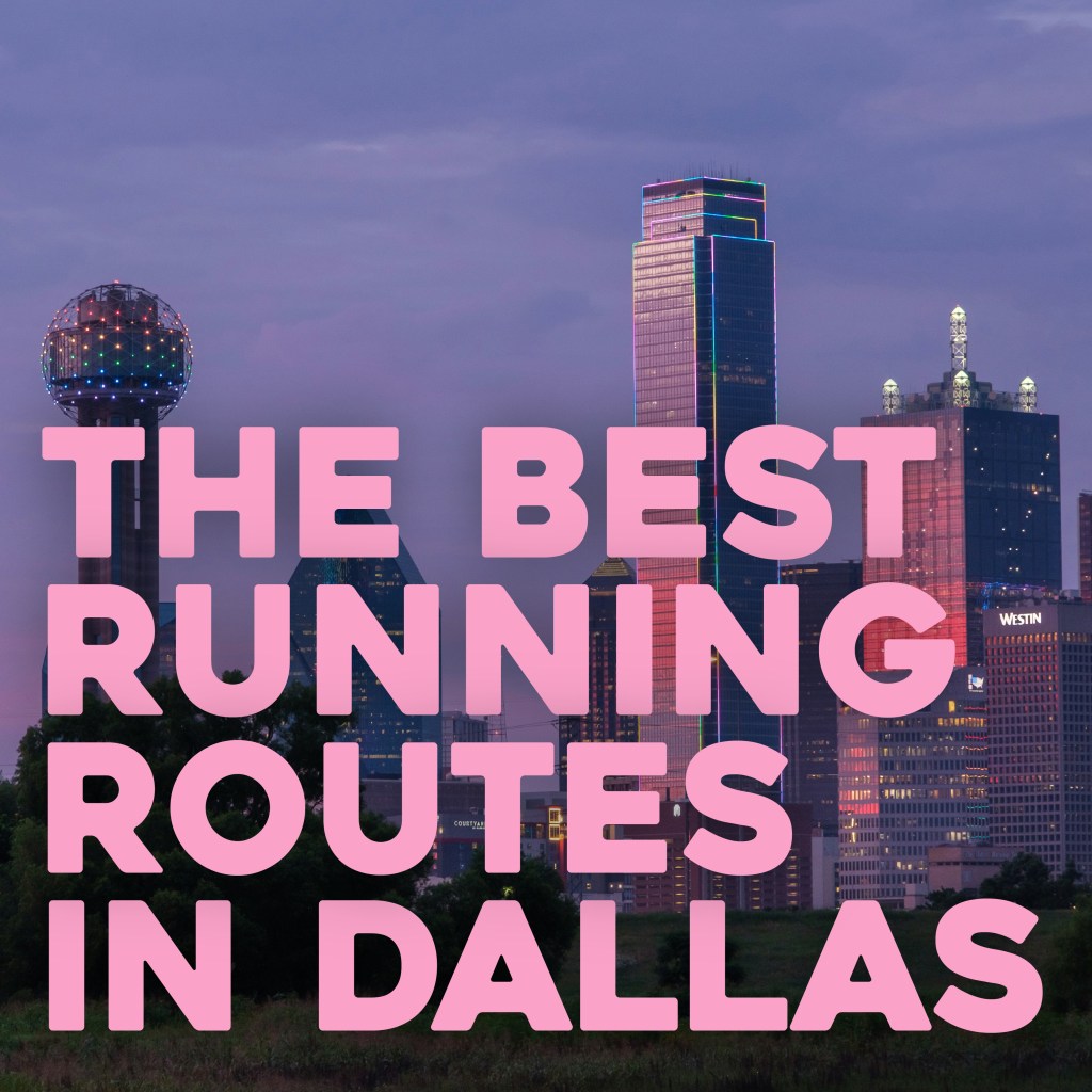 The Best (or my personal favorite) Running Routes in Dallas, Texas