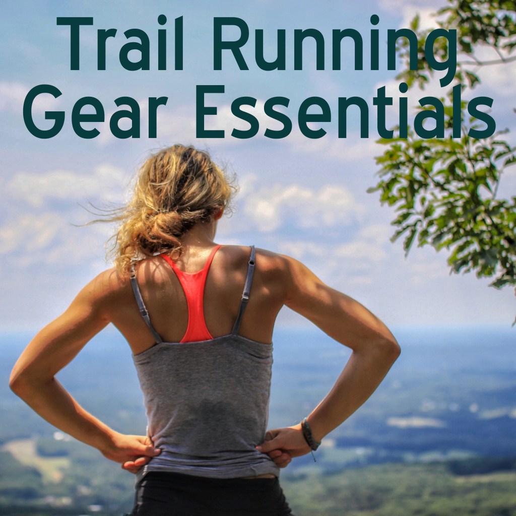 Trail Running Gear Essentials: What You Need for Off-Road&nbsp;Adventures