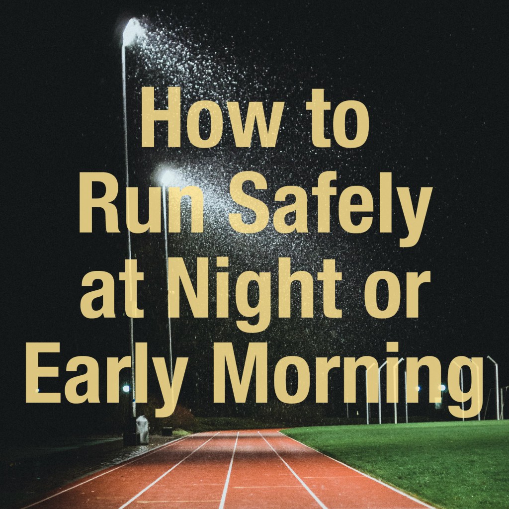 How to Run Safely at Night or Early&nbsp;Morning
